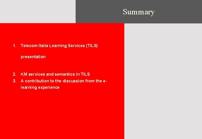 Summary 1. Telecom Italia Learning Services (TILS) presentation 2. KM services and semantics in