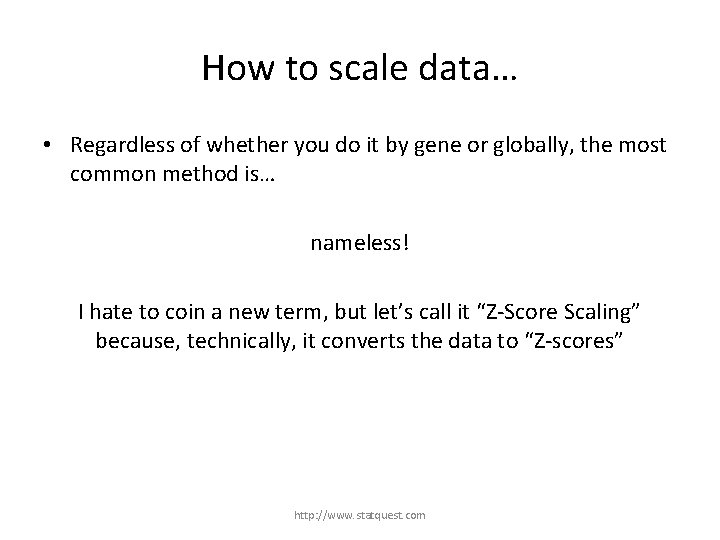 How to scale data… • Regardless of whether you do it by gene or