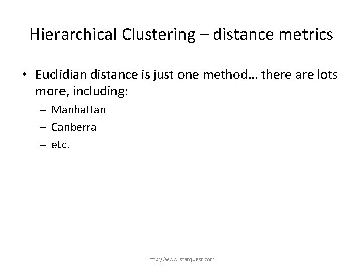 Hierarchical Clustering – distance metrics • Euclidian distance is just one method… there are