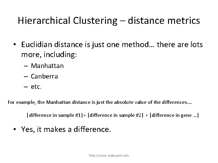 Hierarchical Clustering – distance metrics • Euclidian distance is just one method… there are