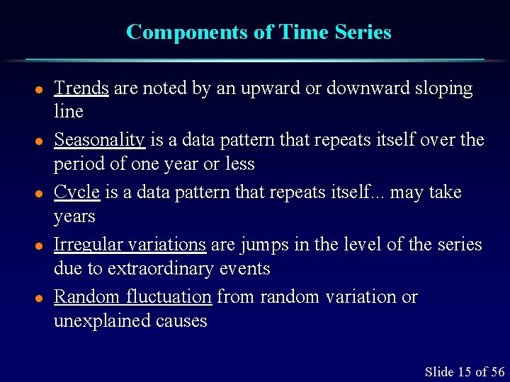 Components of Time Series l l l Trends are noted by an upward or