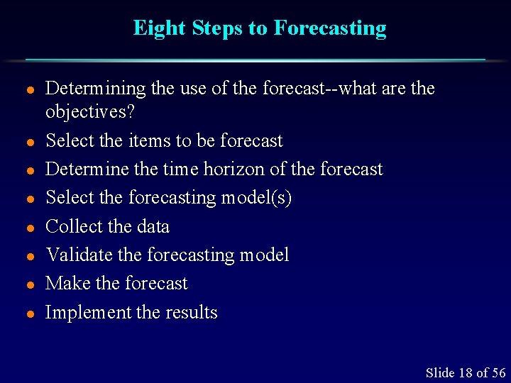 Eight Steps to Forecasting l l l l Determining the use of the forecast--what