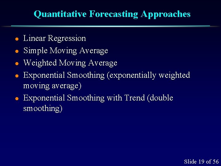 Quantitative Forecasting Approaches l l l Linear Regression Simple Moving Average Weighted Moving Average