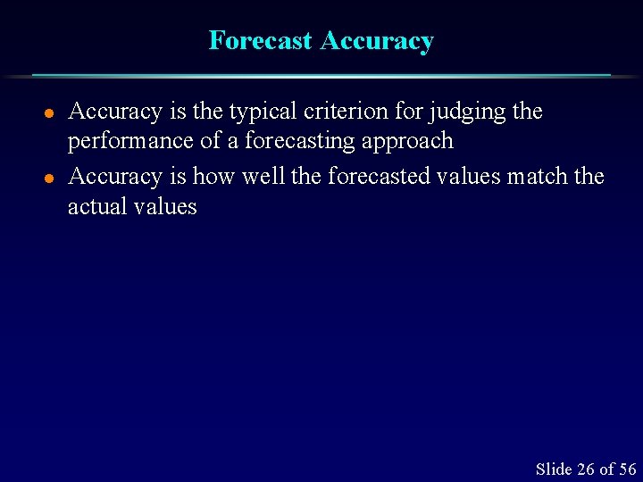 Forecast Accuracy l l Accuracy is the typical criterion for judging the performance of