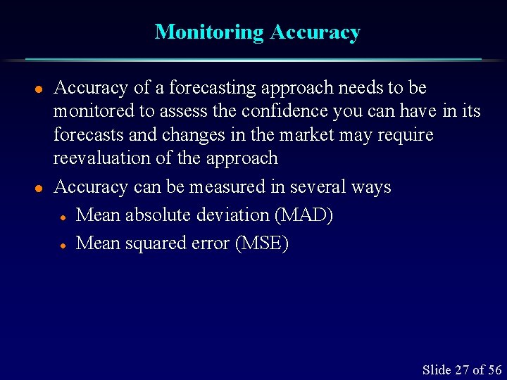 Monitoring Accuracy l l Accuracy of a forecasting approach needs to be monitored to