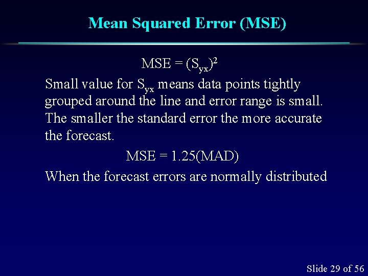 Mean Squared Error (MSE) MSE = (Syx)2 Small value for Syx means data points