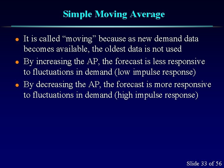 Simple Moving Average l l l It is called “moving” because as new demand