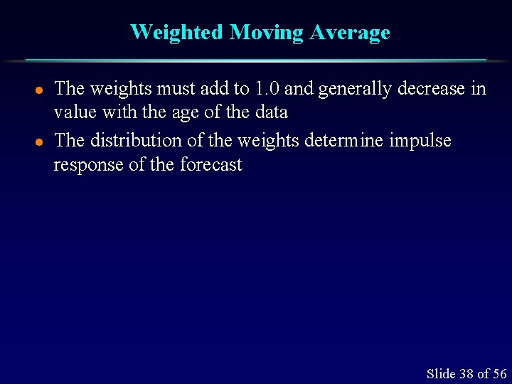 Weighted Moving Average l l The weights must add to 1. 0 and generally