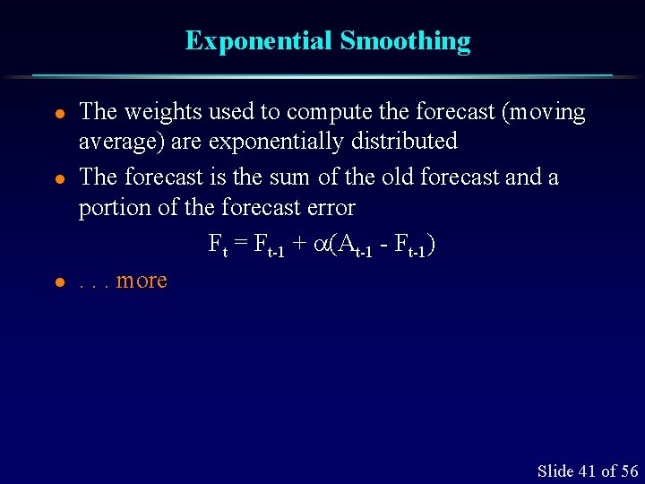 Exponential Smoothing l l l The weights used to compute the forecast (moving average)