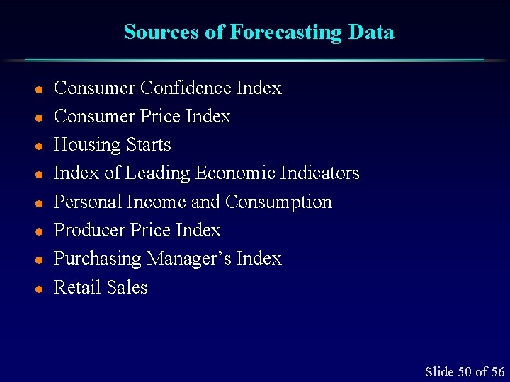 Sources of Forecasting Data l l l l Consumer Confidence Index Consumer Price Index