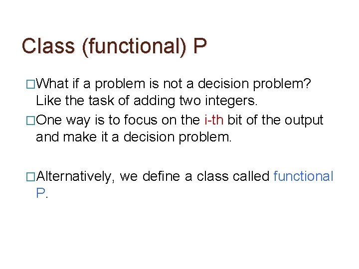 Class (functional) P �What if a problem is not a decision problem? Like the