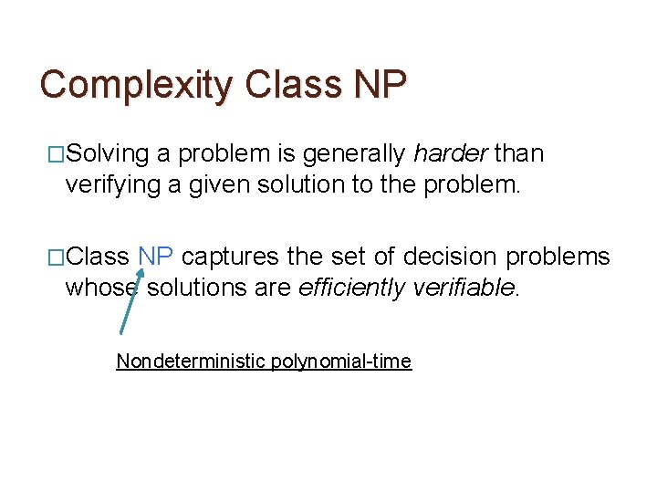 Complexity Class NP �Solving a problem is generally harder than verifying a given solution