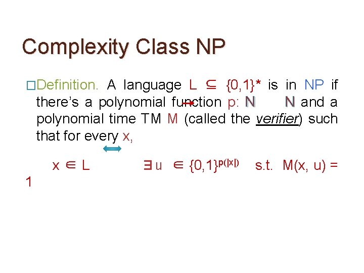 Complexity Class NP �Definition. A language L ⊆ {0, 1}* is in NP if