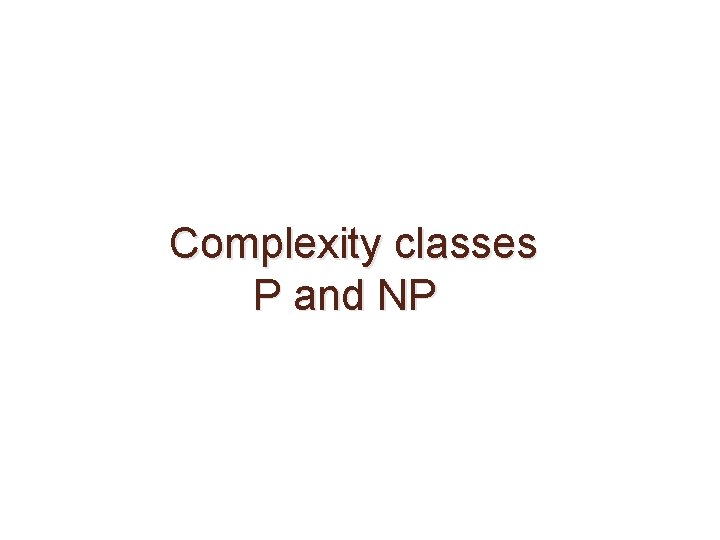 Complexity classes P and NP 