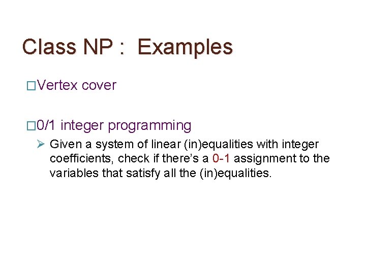 Class NP : Examples �Vertex � 0/1 cover integer programming Ø Given a system