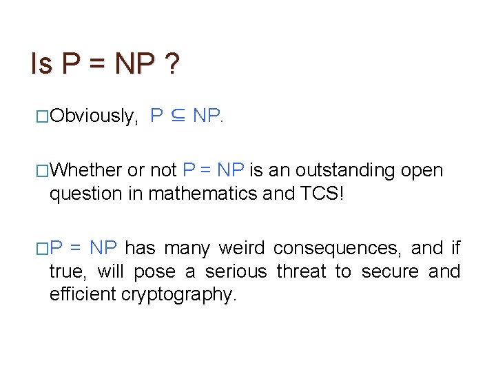 Is P = NP ? �Obviously, P ⊆ NP. �Whether or not P =