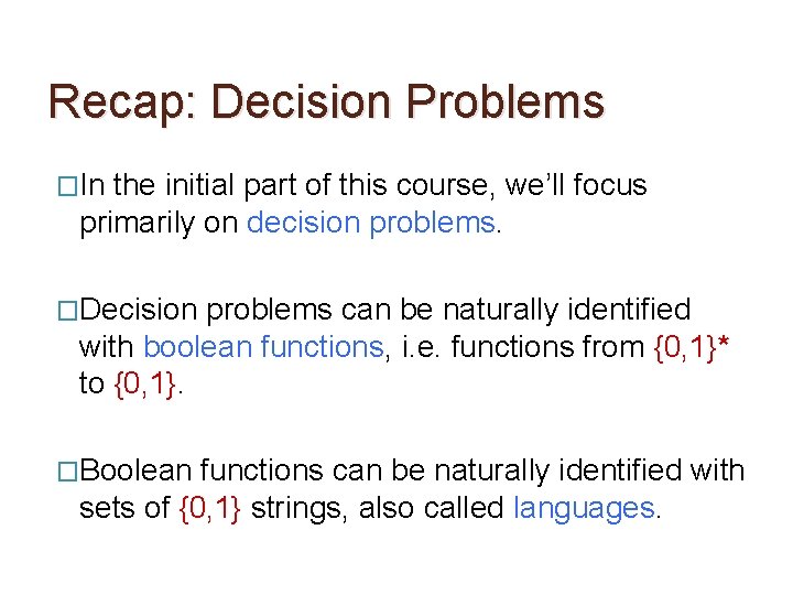 Recap: Decision Problems �In the initial part of this course, we’ll focus primarily on