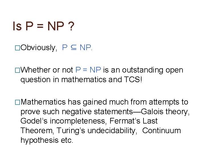 Is P = NP ? �Obviously, P ⊆ NP. �Whether or not P =