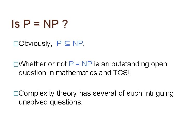 Is P = NP ? �Obviously, P ⊆ NP. �Whether or not P =