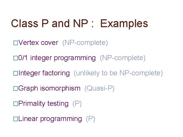 Class P and NP : Examples �Vertex � 0/1 cover (NP-complete) integer programming (NP-complete)