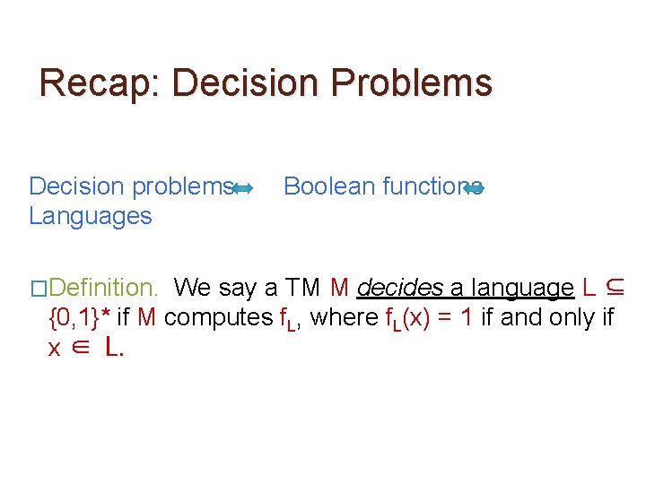 Recap: Decision Problems Decision problems Languages �Definition. Boolean functions We say a TM M