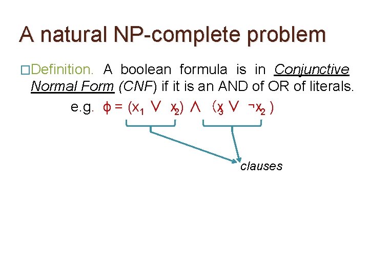 A natural NP-complete problem �Definition. A boolean formula is in Conjunctive Normal Form (CNF)