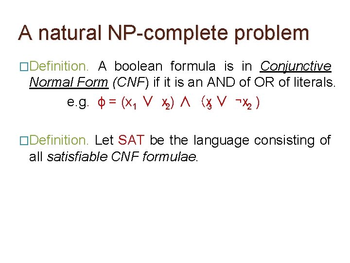 A natural NP-complete problem �Definition. A boolean formula is in Conjunctive Normal Form (CNF)