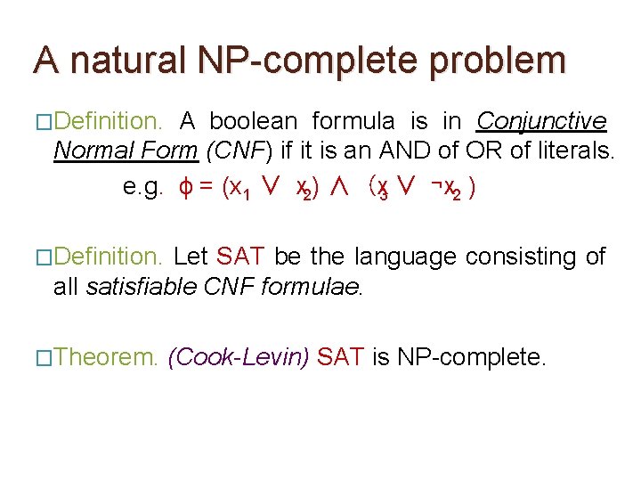 A natural NP-complete problem �Definition. A boolean formula is in Conjunctive Normal Form (CNF)