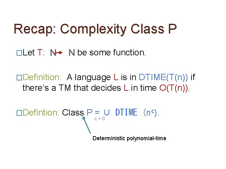 Recap: Complexity Class P �Let T: N N be some function. �Definition: A language