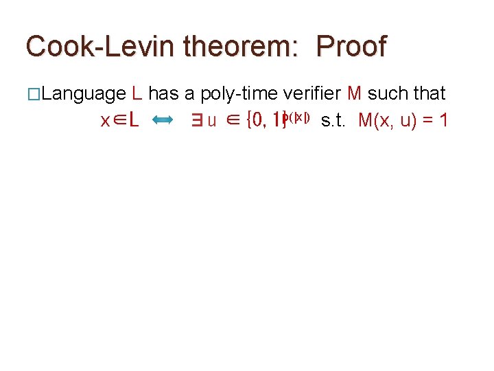 Cook-Levin theorem: Proof �Language L has a poly-time verifier M such that x∈L ∃u