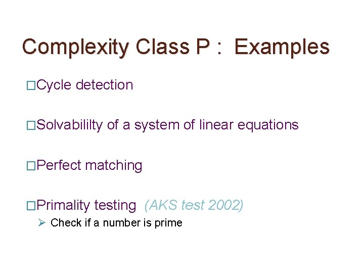 Complexity Class P : Examples �Cycle detection �Solvabililty �Perfect of a system of linear