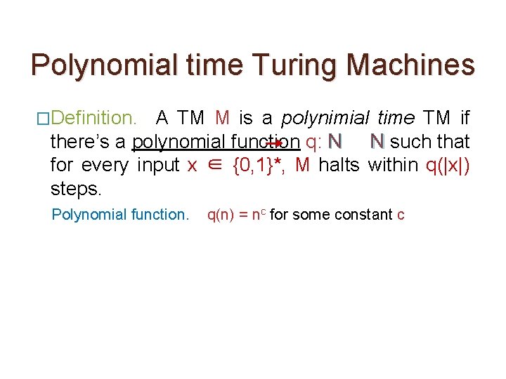 Polynomial time Turing Machines �Definition. A TM M is a polynimial time TM if