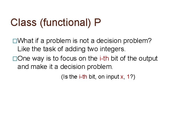 Class (functional) P �What if a problem is not a decision problem? Like the