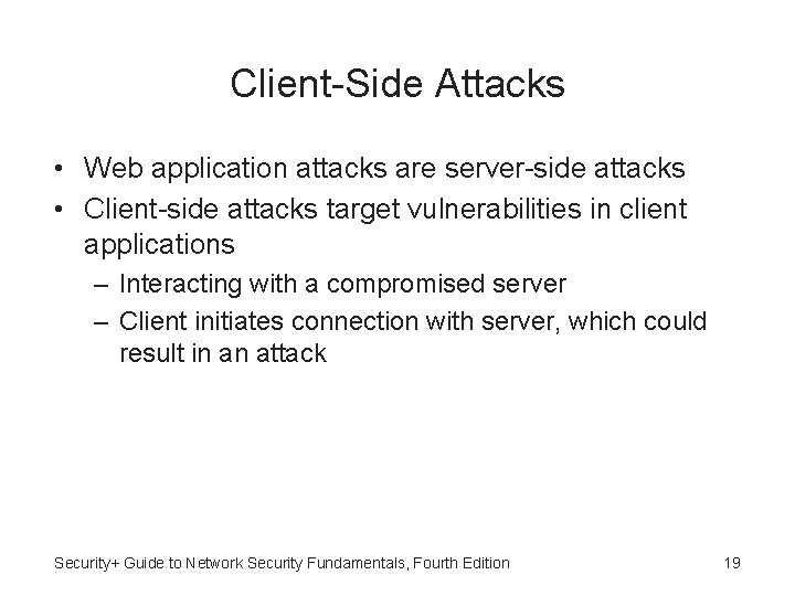 Client-Side Attacks • Web application attacks are server-side attacks • Client-side attacks target vulnerabilities