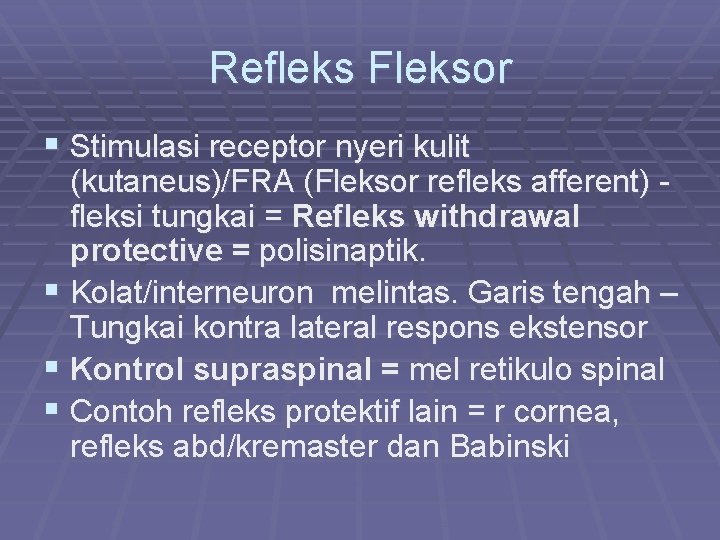 Refleks Fleksor § Stimulasi receptor nyeri kulit (kutaneus)/FRA (Fleksor refleks afferent) fleksi tungkai =