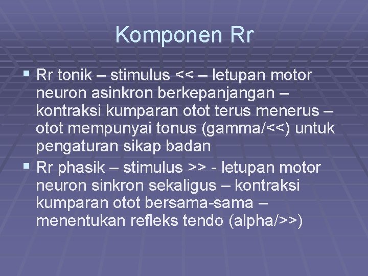 Komponen Rr § Rr tonik – stimulus << – letupan motor neuron asinkron berkepanjangan