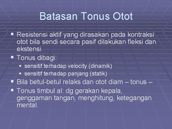 Batasan Tonus Otot § Resistensi aktif yang dirasakan pada kontraksi otot bila sendi secara