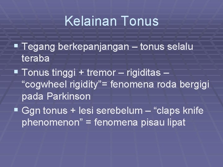 Kelainan Tonus § Tegang berkepanjangan – tonus selalu teraba § Tonus tinggi + tremor