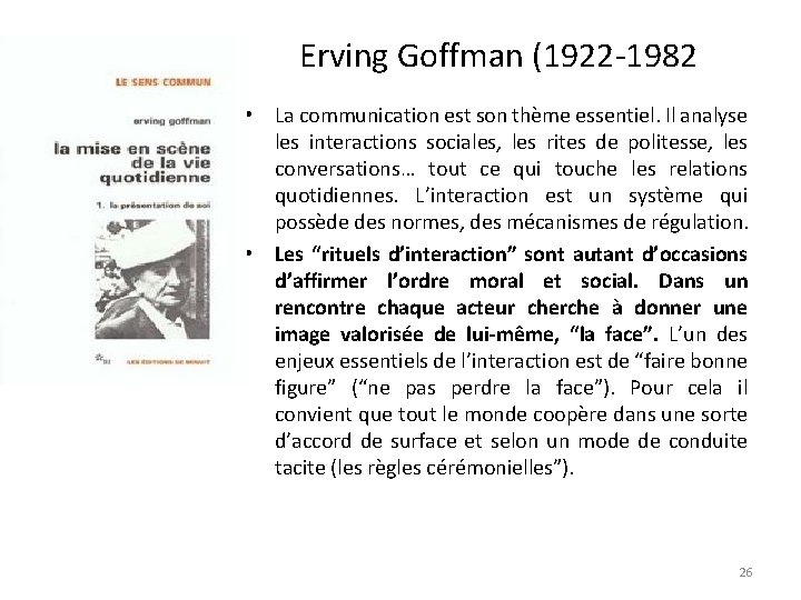 Erving Goffman (1922 -1982 • La communication est son thème essentiel. Il analyse les