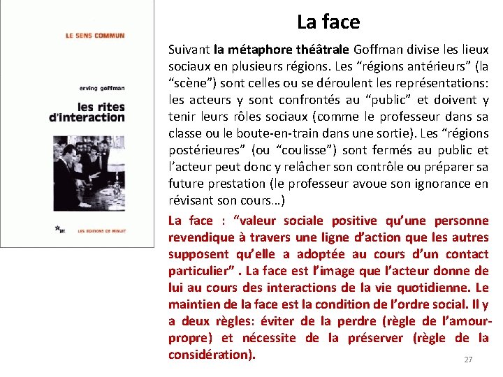 La face • Suivant la métaphore théâtrale Goffman divise les lieux sociaux en plusieurs