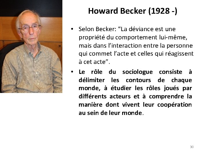 Howard Becker (1928 -) • Selon Becker: “La déviance est une propriété du comportement