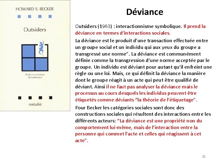 Déviance • • • Outsiders (1963) : interactionnisme symbolique. Il prend la déviance en