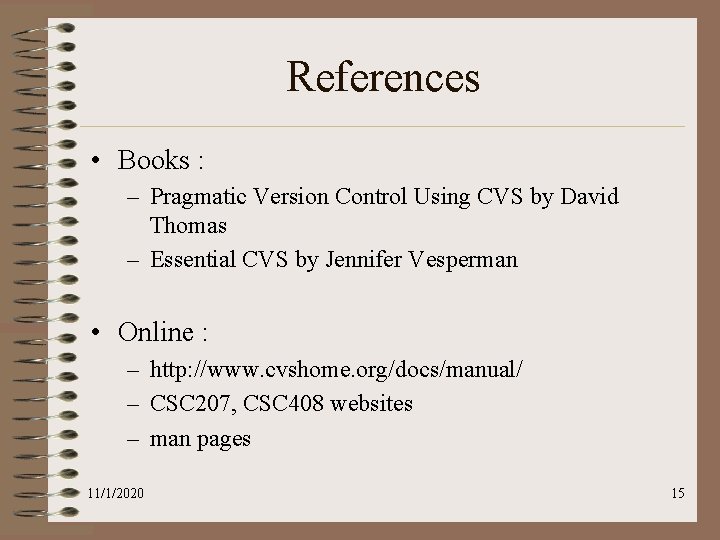 References • Books : – Pragmatic Version Control Using CVS by David Thomas –