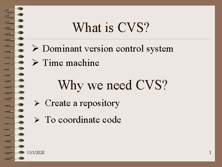 What is CVS? Ø Dominant version control system Ø Time machine Why we need