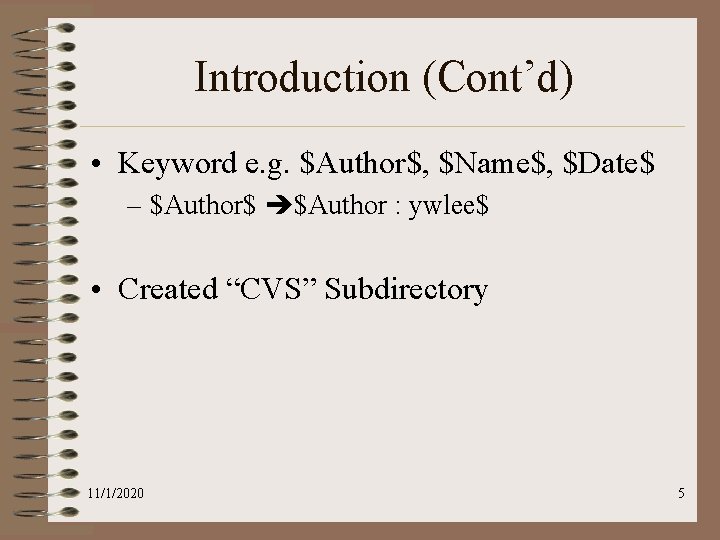 Introduction (Cont’d) • Keyword e. g. $Author$, $Name$, $Date$ – $Author$ $Author : ywlee$