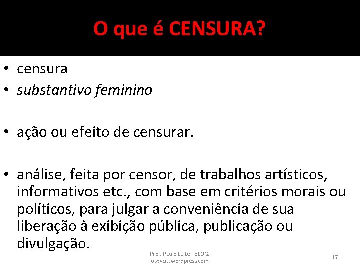 O que é CENSURA? • censura • substantivo feminino • ação ou efeito de