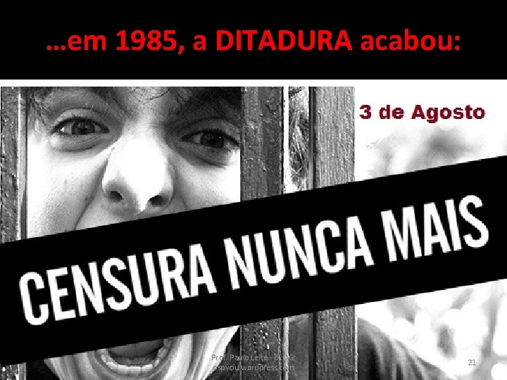 …em 1985, a DITADURA acabou: Prof. Paulo Leite - BLOG: ospyciu. wordpress. com 21