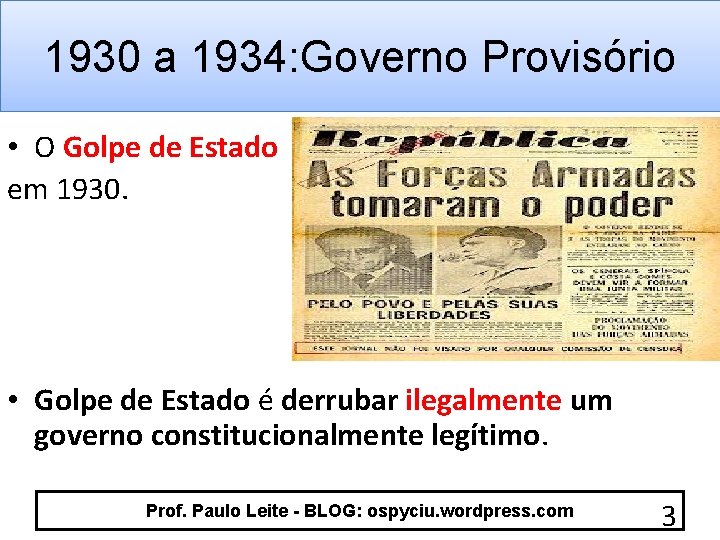 1930 a 1934: Governo Provisório • O Golpe de Estado em 1930. • Golpe