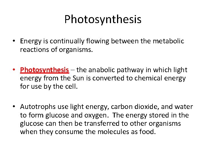 Photosynthesis • Energy is continually flowing between the metabolic reactions of organisms. • Photosynthesis