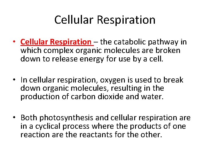 Cellular Respiration • Cellular Respiration – the catabolic pathway in which complex organic molecules